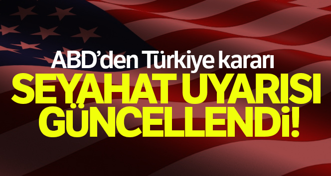 ABD seyahat uyarısını Türkiye’ye güncelledi