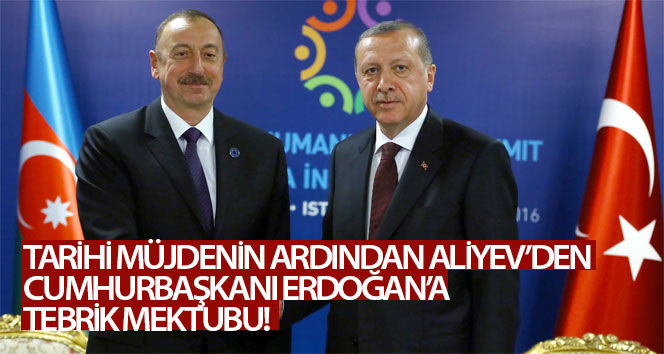 Azerbaycan Cumhurbaşkanı Aliyev, doğalgaz keşfinden dolayı Cumhurbaşkanı Erdoğan’a tebrik mektubu gönderdi