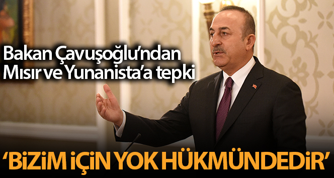 Bakan Çavuşoğlu’ndan Yunanistan ile Mısır arasındaki anlaşmaya tepki: ‘Bizim için yargı yok’