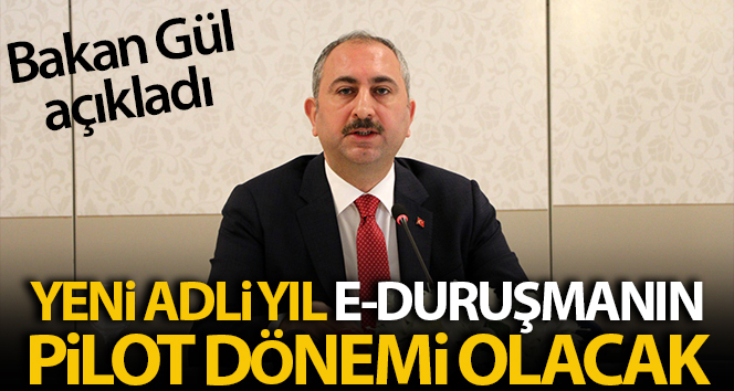 Bakan Gül: ‘Yeni yargı yılı, e-duruşmanın pilot uygulamanın yapılacağı ve yaygınlaştırılacağı bir dönem olacak’