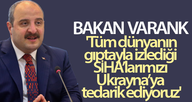 Bakan Varank: ‘Tüm dünyanın imrendiği İHA’larımızı Ukrayna’ya tedarik ediyoruz’