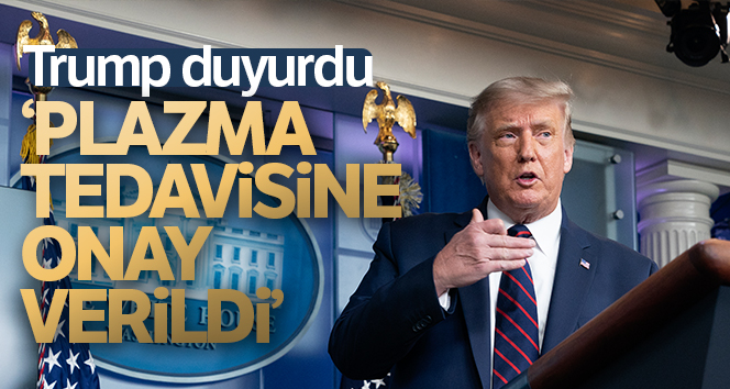 Başkan Trump: ‘Plazma tedavisi Covid-19’a karşı onaylandı’