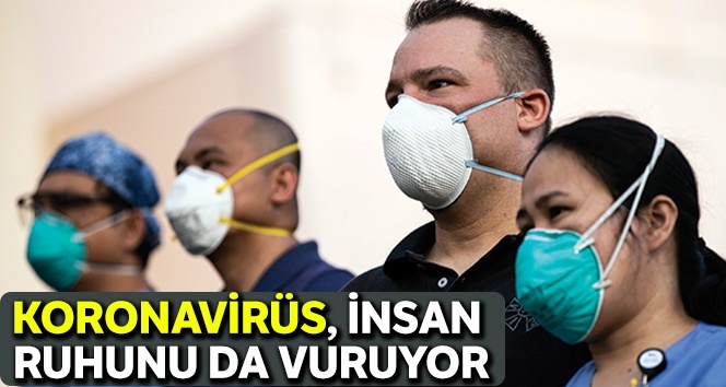 Coronavirus ayrıca insan ruhuna da vurur