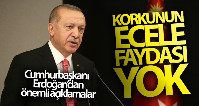 Cumhurbaşkanı Erdoğan: ‘Korku ölüme iyi gelmez’