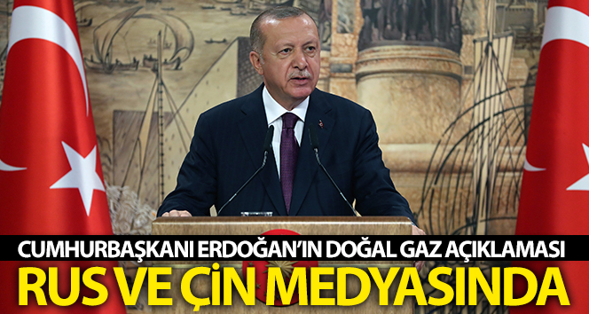 Cumhurbaşkanı Erdoğan’ın Rusya ve Çin medyasında doğalgaza ilişkin açıklaması