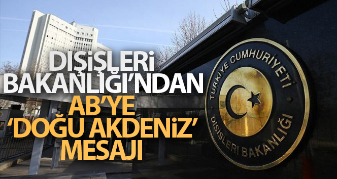 Dışişleri Bakanlığı’ndan AB’ye ‘Doğu Akdeniz’ mesajı