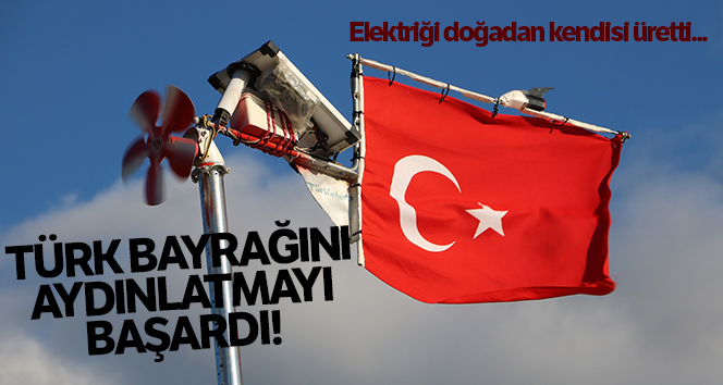 Doğadan elektrik üretti, Türk bayraklarını aydınlatmayı başardı