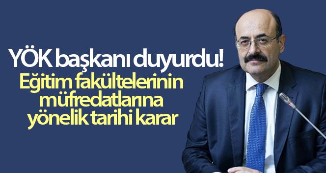 Eğitim fakültelerinin müfredatına ilişkin YÖK’ten tarihi karar