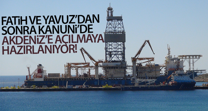 Fatih ve Yavuz’dan sonra Kanuni de Akdeniz’e açılmaya hazırlanıyor