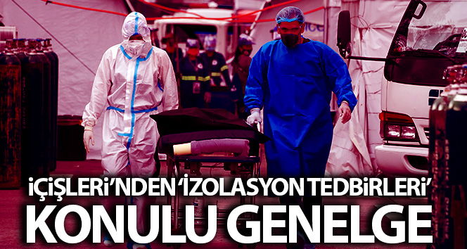 İçişleri Bakanlığı 81 İl Valiliğine ‘Tecrit Tedbirleri’ hakkında genelge gönderdi