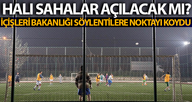 İçişleri Bakanlığı’ndan halı saha açıklaması