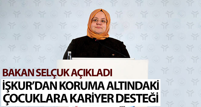 İŞKUR’dan korunan çocuklar için kariyer desteği
