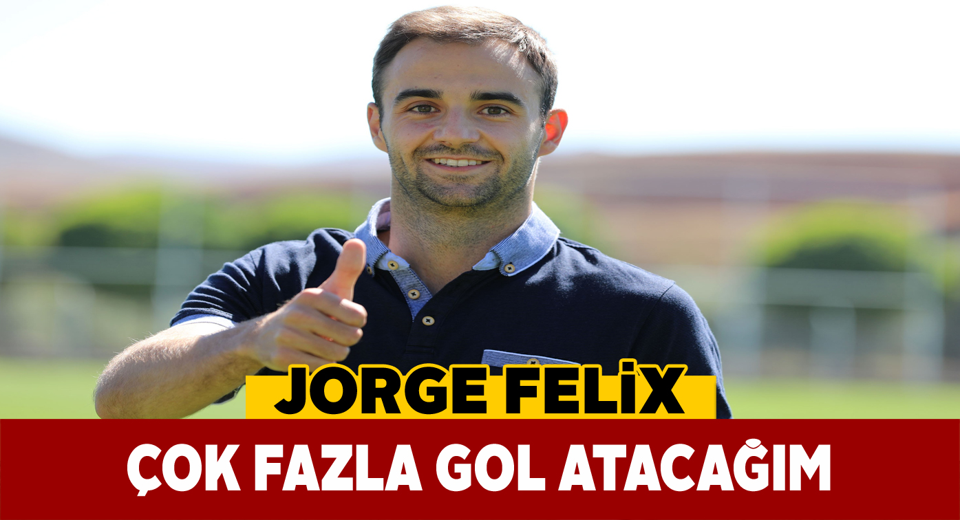 İspanyol golcü Jorge Felix iddialı konuştu!
