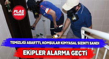 Temizlikte kullanılan kimyasallar apartmanda panik yarattı