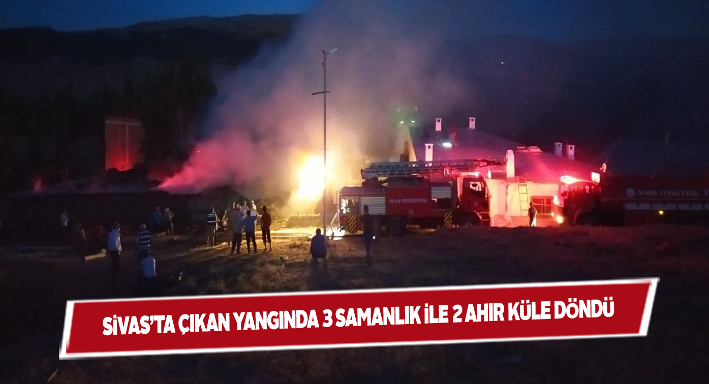 Ulaş ilçesi Karaşar köyünde korkunç yangın!