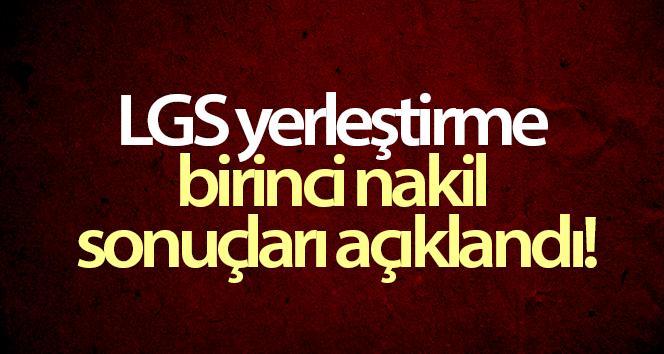 LGS yerleştirme ilk nakil sonuçları açıklandı!