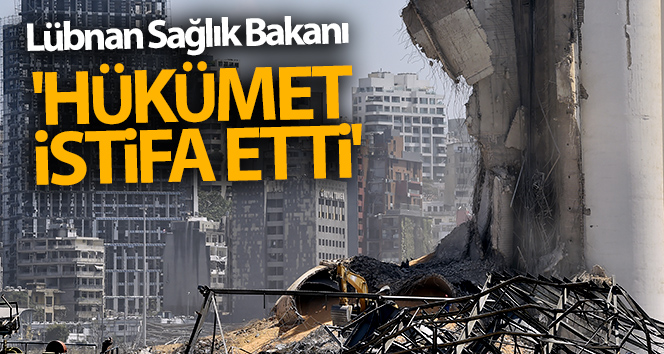 Lübnan Sağlık Bakanı: ‘Hükümet istifa etti’