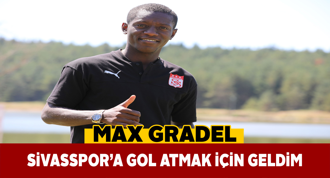 Max Gradel Sivasspor’da başarı sözü verdi