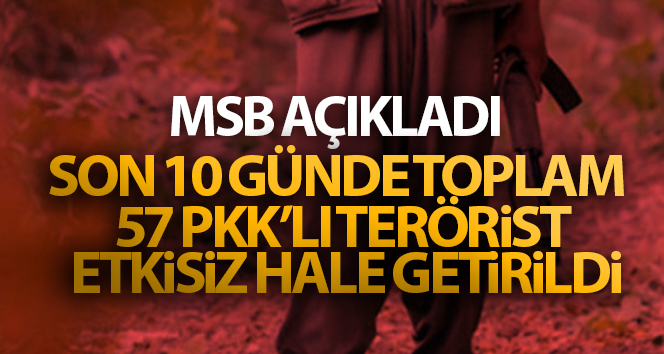 MSB açıkladı: Son 24 saatte 17 terörist, son 10 günde 57 PKK / YPG teröristi etkisiz hale getirildi