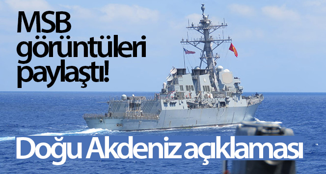 MSB görüntüleri paylaştı! Doğu Akdeniz açıklaması