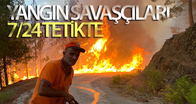 Orman itfaiyecileri 7/24 nöbet tutuyor