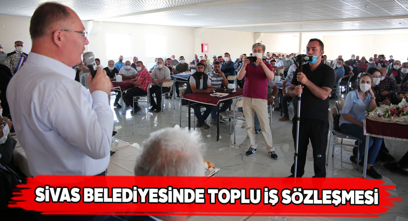Sivas Belediyesi işçilerinin özlük hakları yeniden düzenlendi