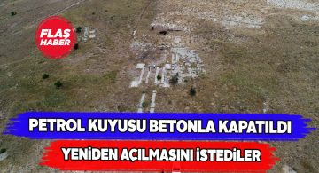 Sivas’ta yıllar önce kapatılan petrol kuyusu tekrar gündemde