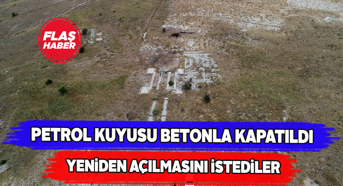 Sivas’ta yıllar önce kapatılan petrol kuyusu tekrar gündemde