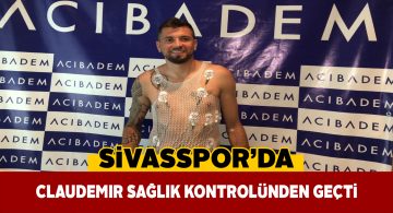 Sivasspor’da sağlık kontrolleri sürüyor