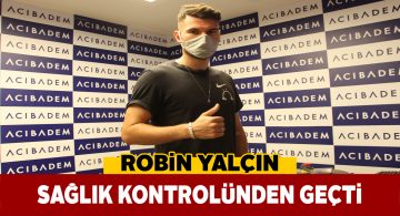Robin Yalçın’a sağlık kontrolü yapıldı