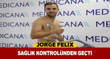 Jorge Felix’in sağlık muayenesi tamamlandı