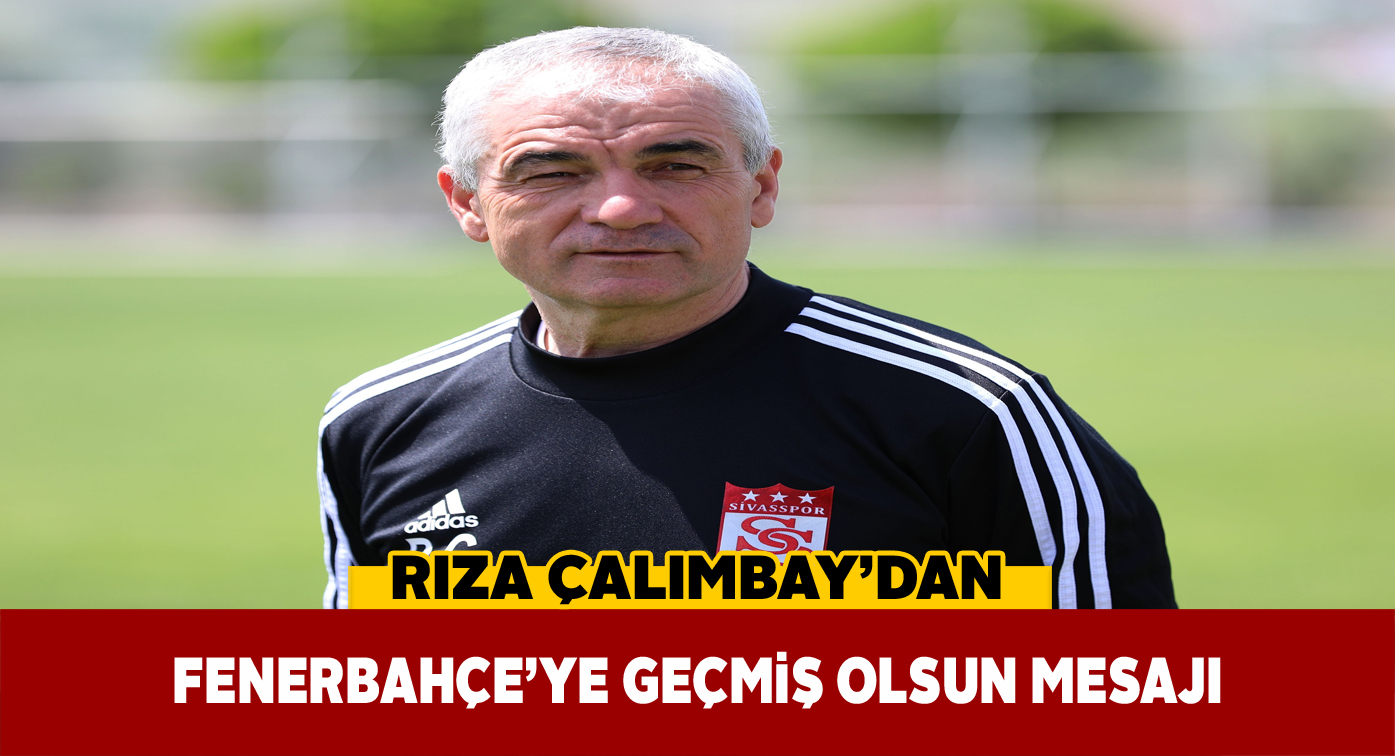 Rıza Çalımbay, sarı lacivertli camiaya geçmiş olsun dedi