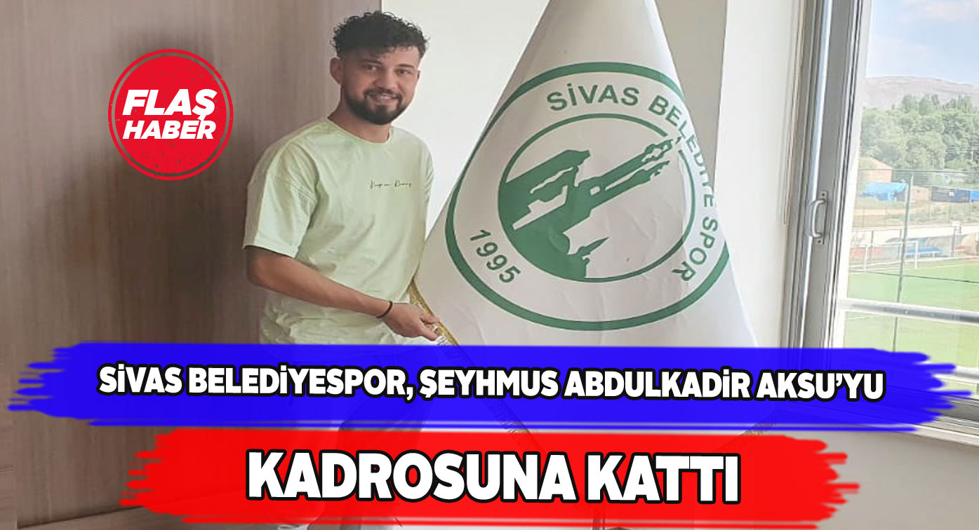 Şeyhmus Abdulkadir Aksu Sivas Belediyespor’da!