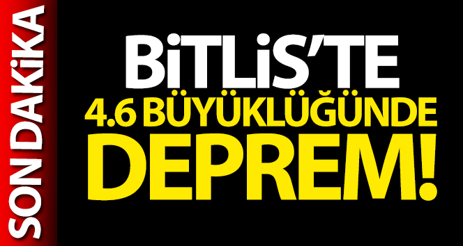 Son Depremler: Bitlis’in Hizan ilçesinde 4,6 büyüklüğünde deprem