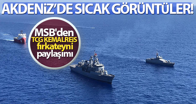 TCG Kemalreis firkateynini MSB’den paylaşıyor!
