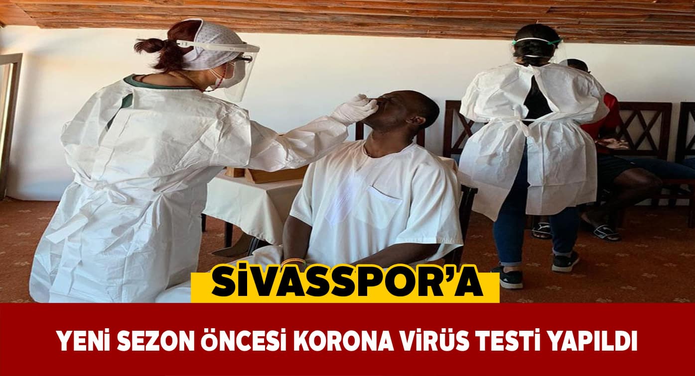 Sivassporlu futbolcular Covid-19 testinden geçti