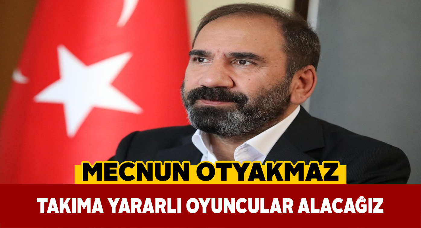 Başkan Otyakmaz’dan transfer açıklaması