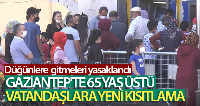 Vaka sayısının arttığı Gaziantep’e yeni yasaklar geldi
