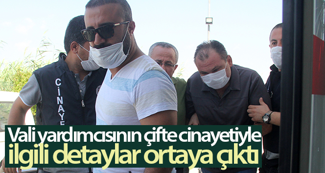 Vali yardımcısının çifte cinayetiyle ilgili ayrıntılar ortaya çıktı