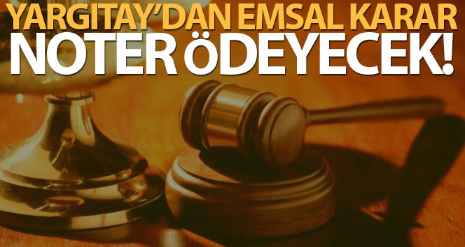 Yargıtay’dan emsal karar! Sahte kimlik ile yapılan satıştan sorumlu noter