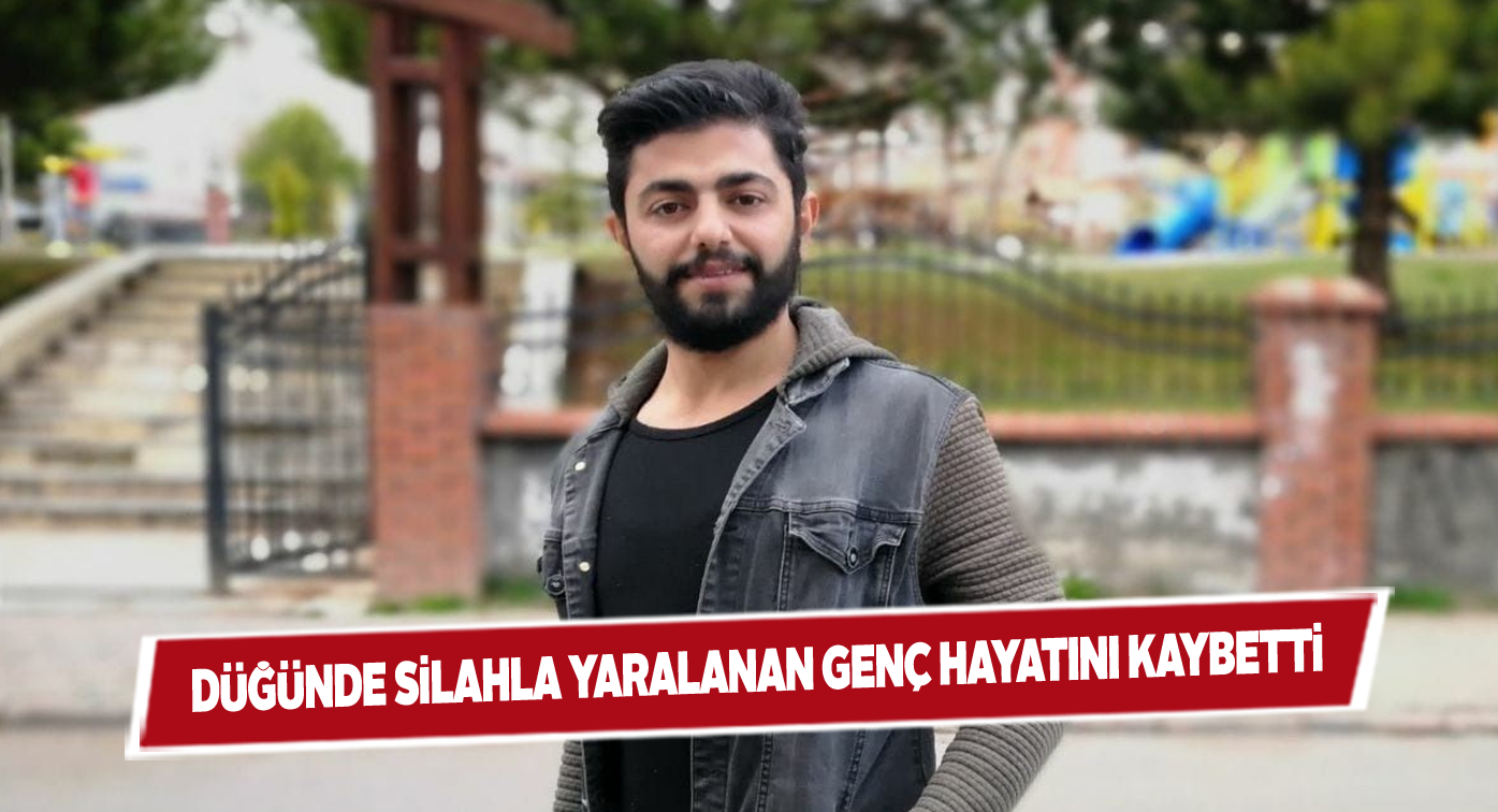 Düğünü yas yerine çeviren olayda yaralı genç kurtarılamadı