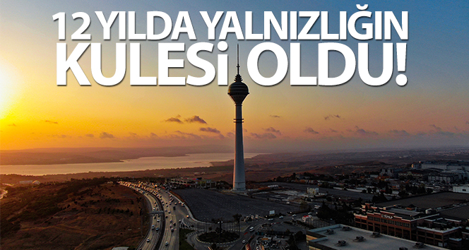12 yılda yalnızlığın kulesi oldu