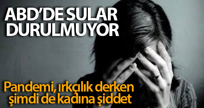 ABD’de corona virüsü salgını sırasında kadına yönelik şiddette artış var