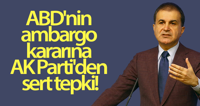 AK Parti Sözcüsü Çelik: ‘ABD’nin Kıbrıs Rum Yönetimi’ne silah ambargosunu kaldırması yanlış bir karar’