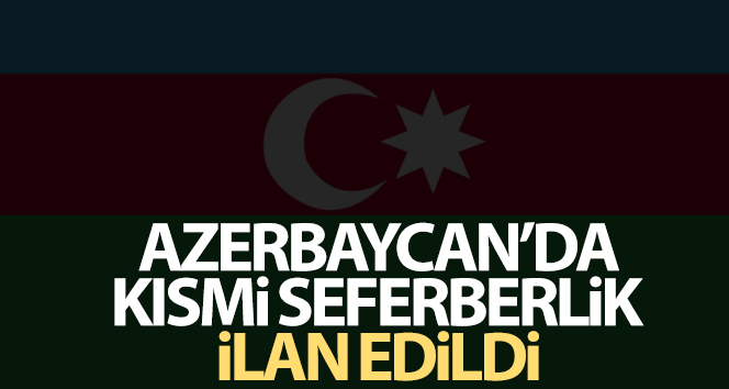 Azerbaycan’da kısmi seferberlik ilan edildi
