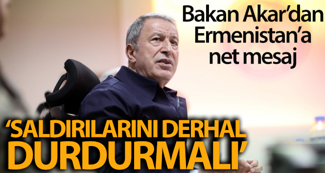 Bakan Akar: Ermenistan saldırılarını derhal durdurmalı ve işgal ettiği Azerbaycan topraklarını boşaltmalıdır.