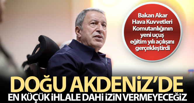 Bakan Akar’dan Doğu Akdeniz açıklaması!