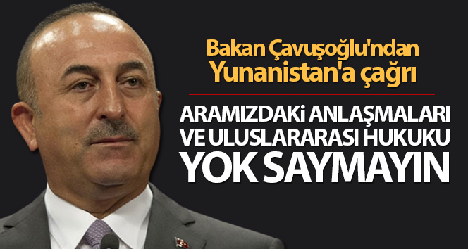 Bakan Çavuşoğlu’ndan Yunanistan’a Çağrı