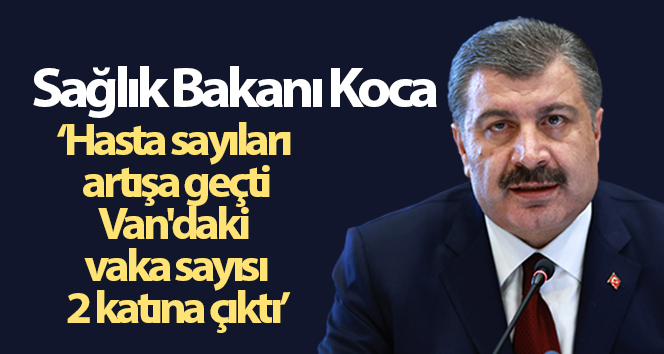 Bakan Koca: ‘Ülke genelinde hasta sayısı arttı’