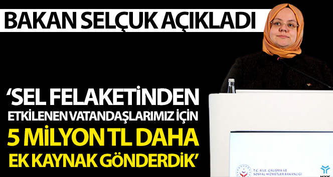 Bakan Selçuk: “Giresun’daki sel felaketinden etkilenen vatandaşlarımıza 5 milyon TL daha gönderdik”;